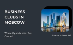 Business Clubs in Moscow: Where Opportunities Are Created